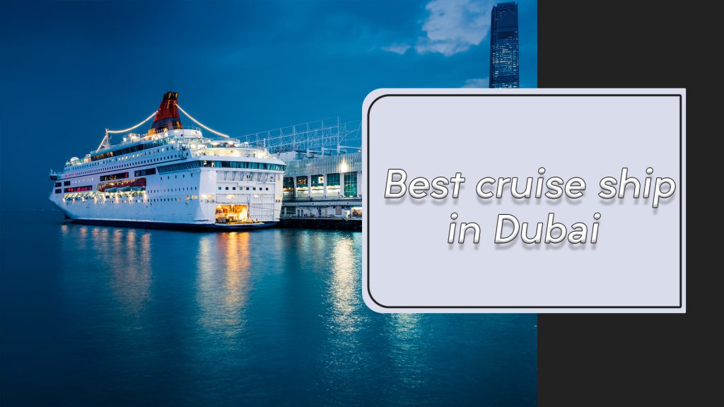 Best cruise ship in Dubai