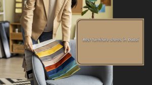 Best furniture stores in Dubai