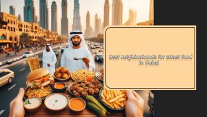 Best neighborhoods for street food in Dubai