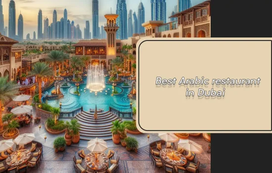 Best Arabic restaurant in Dubai
