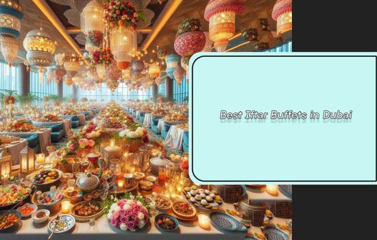 Best Iftar Buffets in Dubai