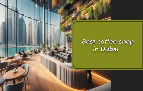 Best coffee shop in Dubai