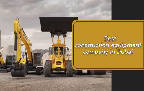Best construction equipment company in Dubai