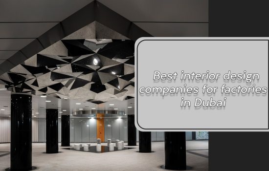 Best interior design companies for factories in Dubai