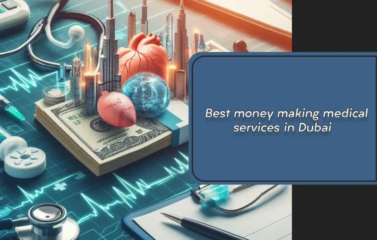 Best money making medical services in Dubai