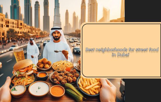 Best neighborhoods for street food in Dubai