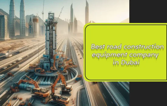 Best road construction equipment company in Dubai